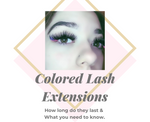 How Long Do Colored Lash Extensions Last For? What You Need To Know.