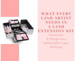 What Every Lash Artist Needs In A Lash Extension Kit - 8 Things You SHOULDN’T Lash Without