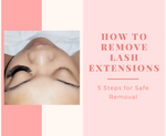 How To Remove Lash Extensions: 5 Steps For Safe Removal