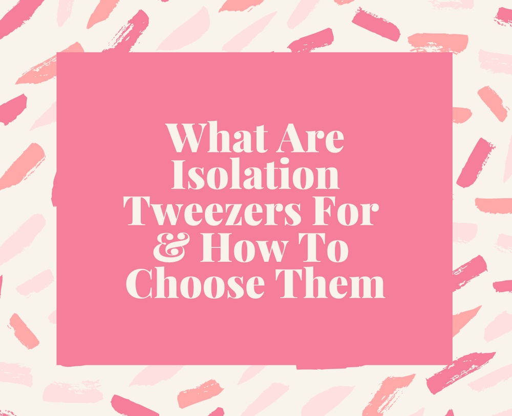 What Are Isolation Tweezers For and How To Choose Them?